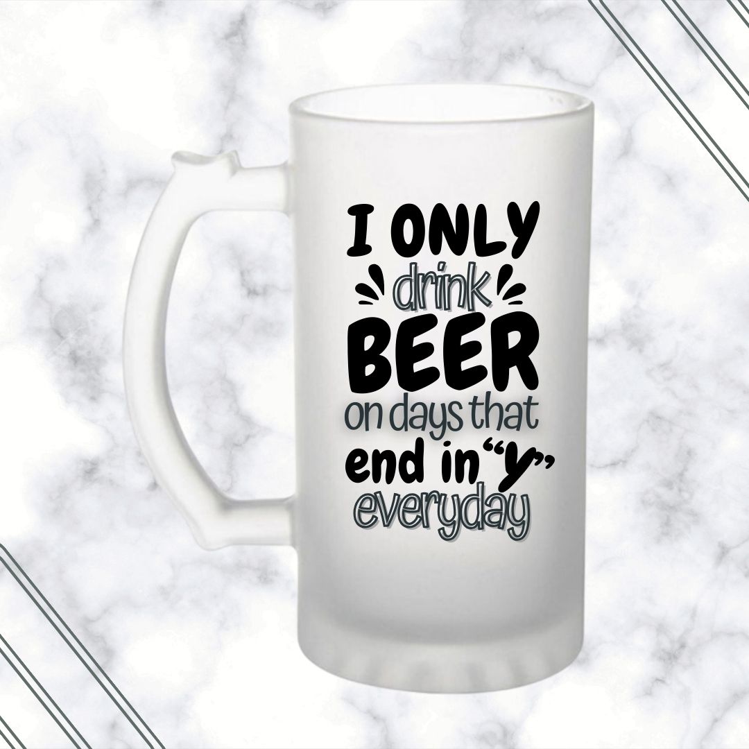 I Only Drink Beer Frosted Beer Mug